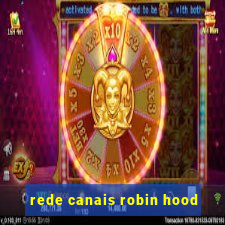 rede canais robin hood